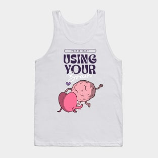 please start using your brain Tank Top